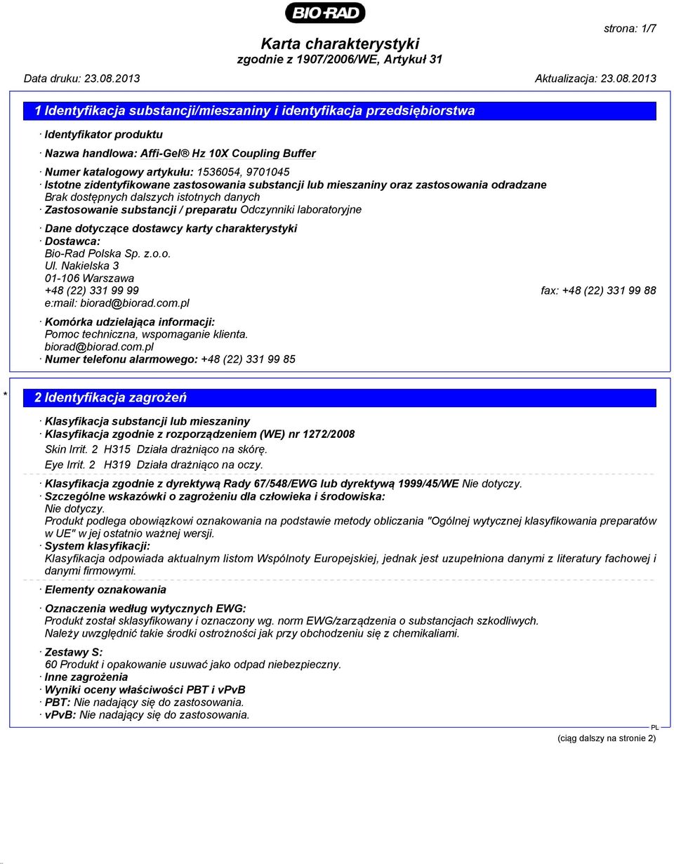 dotyczące dostawcy karty charakterystyki Dostawca: Bio-Rad Polska Sp. z.o.o. Ul. Nakielska 3 01-106 Warszawa +48 (22) 331 99 99 fax: +48 (22) 331 99 88 e:mail: biorad@biorad.com.