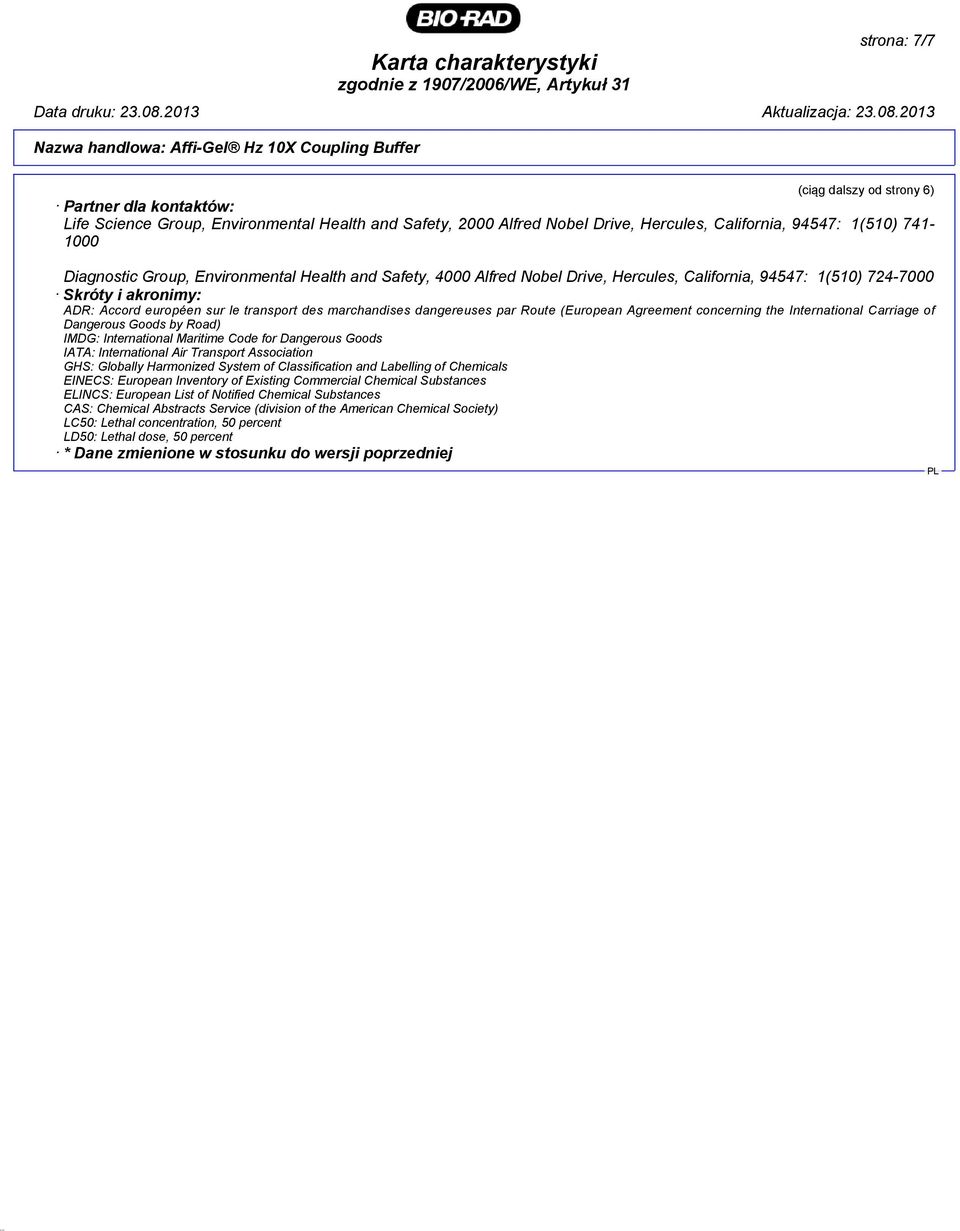 le transport des marchandises dangereuses par Route (European Agreement concerning the International Carriage of Dangerous Goods by Road) IMDG: International Maritime Code for Dangerous Goods IATA: