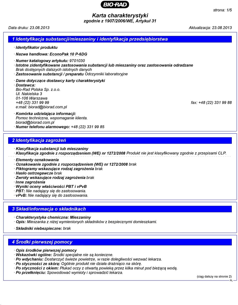 charakterystyki Dostawca: Bio-Rad Polska Sp. z.o.o. Ul. Nakielska 3 01-106 Warszawa +48 (22) 331 99 99 fax: +48 (22) 331 99 88 e:mail: biorad@biorad.com.