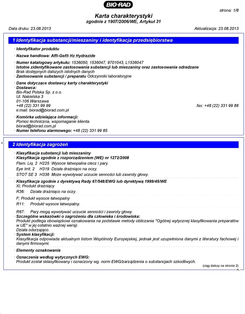 laboratoryjne Dane dotyczące dostawcy karty charakterystyki Dostawca: Bio-Rad Polska Sp. z.o.o. Ul. Nakielska 3 01-106 Warszawa +48 (22) 331 99 99 fax: +48 (22) 331 99 88 e:mail: biorad@biorad.com.