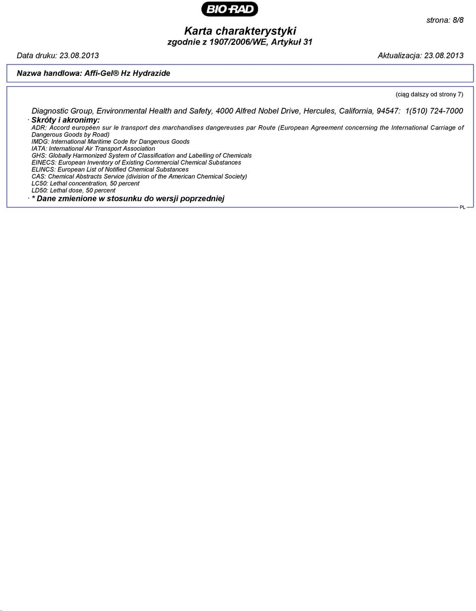 International Maritime Code for Dangerous Goods IATA: International Air Transport Association GHS: Globally Harmonized System of Classification and Labelling of Chemicals EINECS: European Inventory