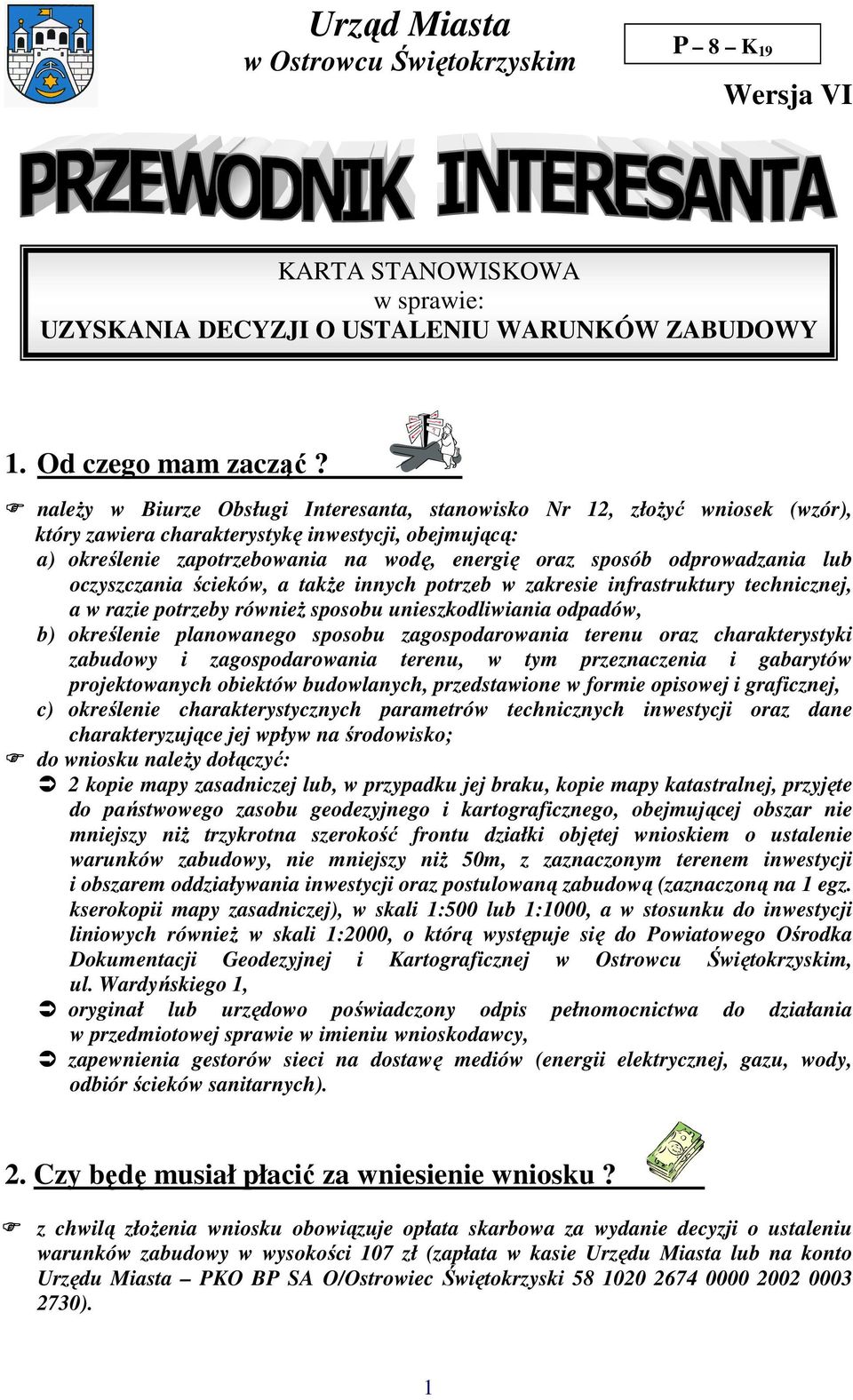 odprowadzania lub oczyszczania ścieków, a takŝe innych potrzeb w zakresie infrastruktury technicznej, a w razie potrzeby równieŝ sposobu unieszkodliwiania odpadów, b) określenie planowanego sposobu