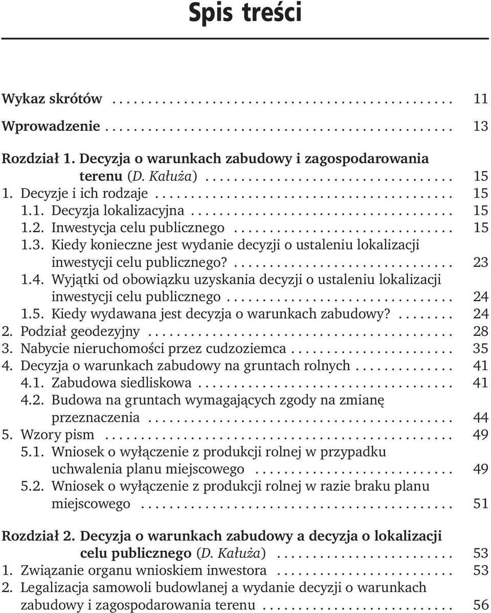 Inwestycja celu publicznego............................... 15 1.3. Kiedy konieczne jest wydanie decyzji o ustaleniu lokalizacji inwestycji celu publicznego?............................... 23 1.4.