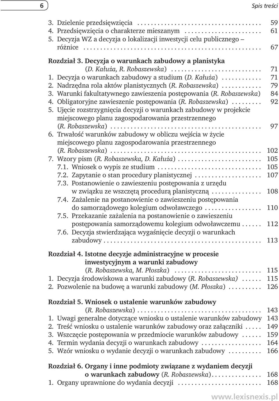 Robaszewska)........................... 71 1. Decyzja o warunkach zabudowy a studium (D. Kałuża)............ 71 2. Nadrzędna rola aktów planistycznych (R. Robaszewska)............ 79 3.