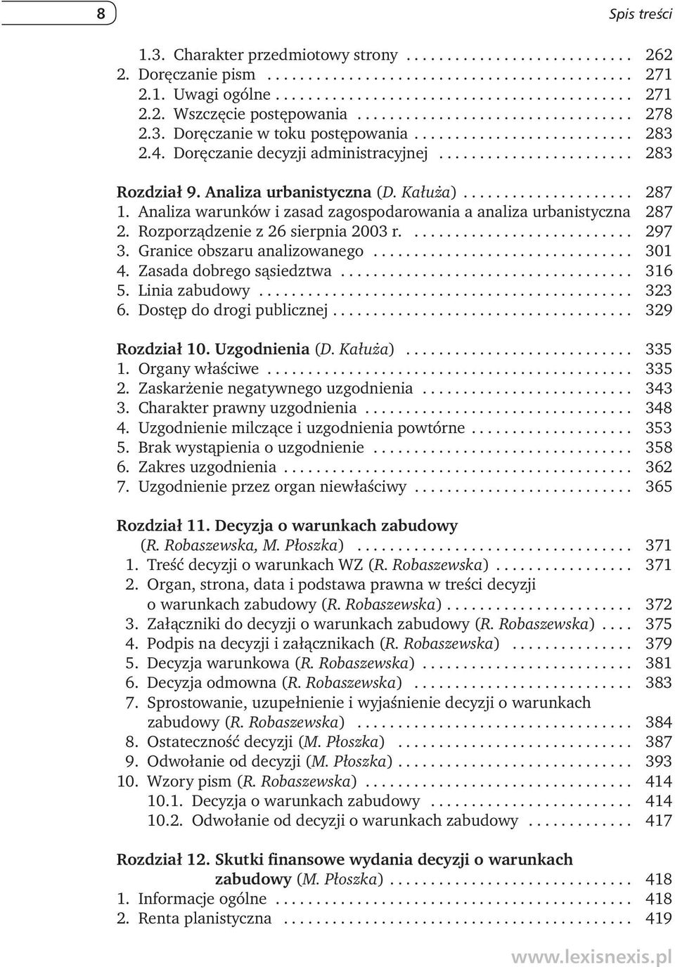 Analiza urbanistyczna (D. Kałuża)..................... 287 1. Analiza warunków i zasad zagospodarowania a analiza urbanistyczna 287 2. Rozporządzenie z 26 sierpnia 2003 r............................ 297 3.