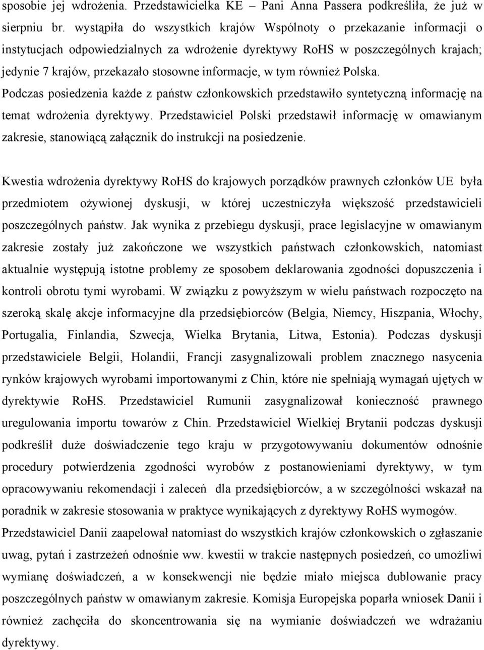 informacje, w tym również Polska. Podczas posiedzenia każde z państw członkowskich przedstawiło syntetyczną informację na temat wdrożenia dyrektywy.