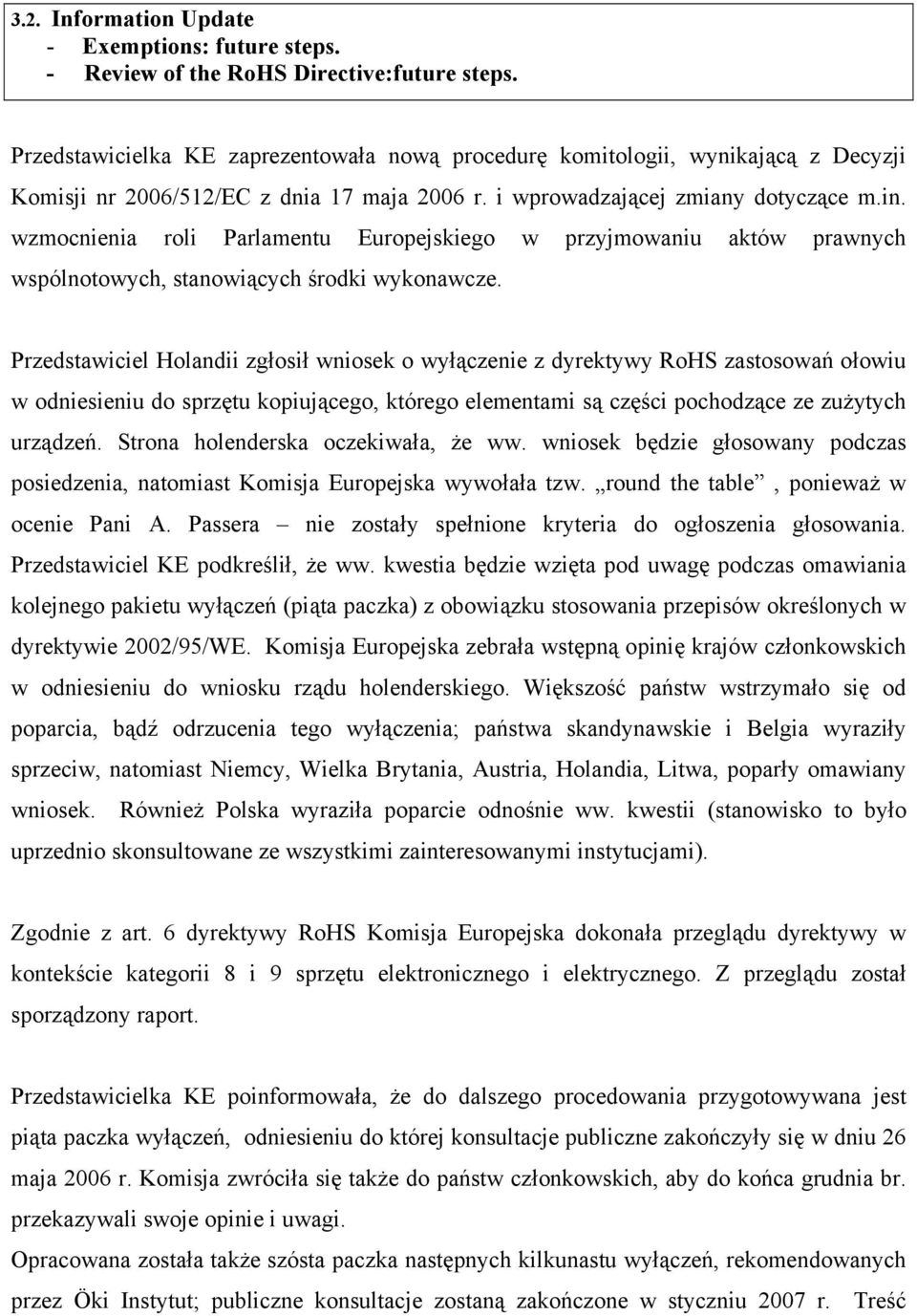 wzmocnienia roli Parlamentu Europejskiego w przyjmowaniu aktów prawnych wspólnotowych, stanowiących środki wykonawcze.