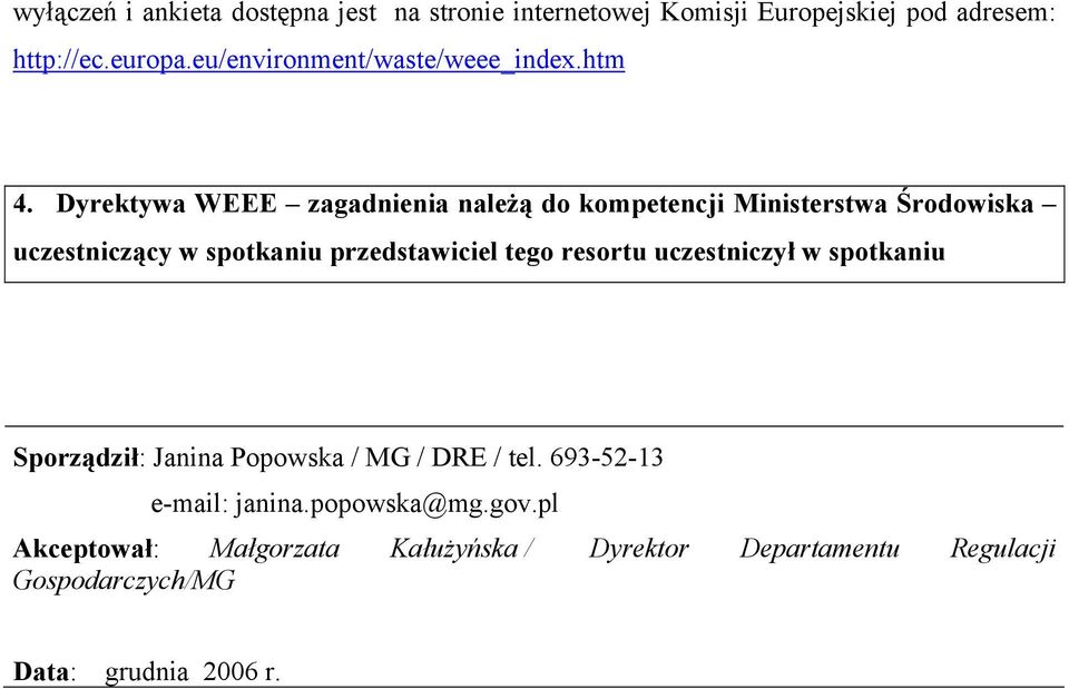 Dyrektywa WEEE zagadnienia należą do kompetencji Ministerstwa Środowiska uczestniczący w spotkaniu przedstawiciel tego