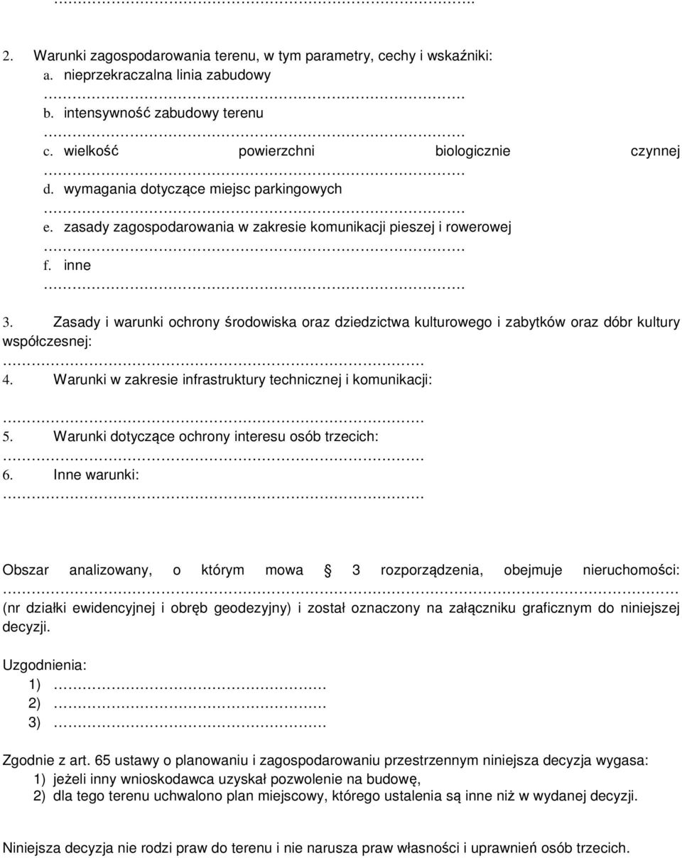 Zasady i warunki ochrony środowiska oraz dziedzictwa kulturowego i zabytków oraz dóbr kultury współczesnej: 4. Warunki w zakresie infrastruktury technicznej i komunikacji: 5.