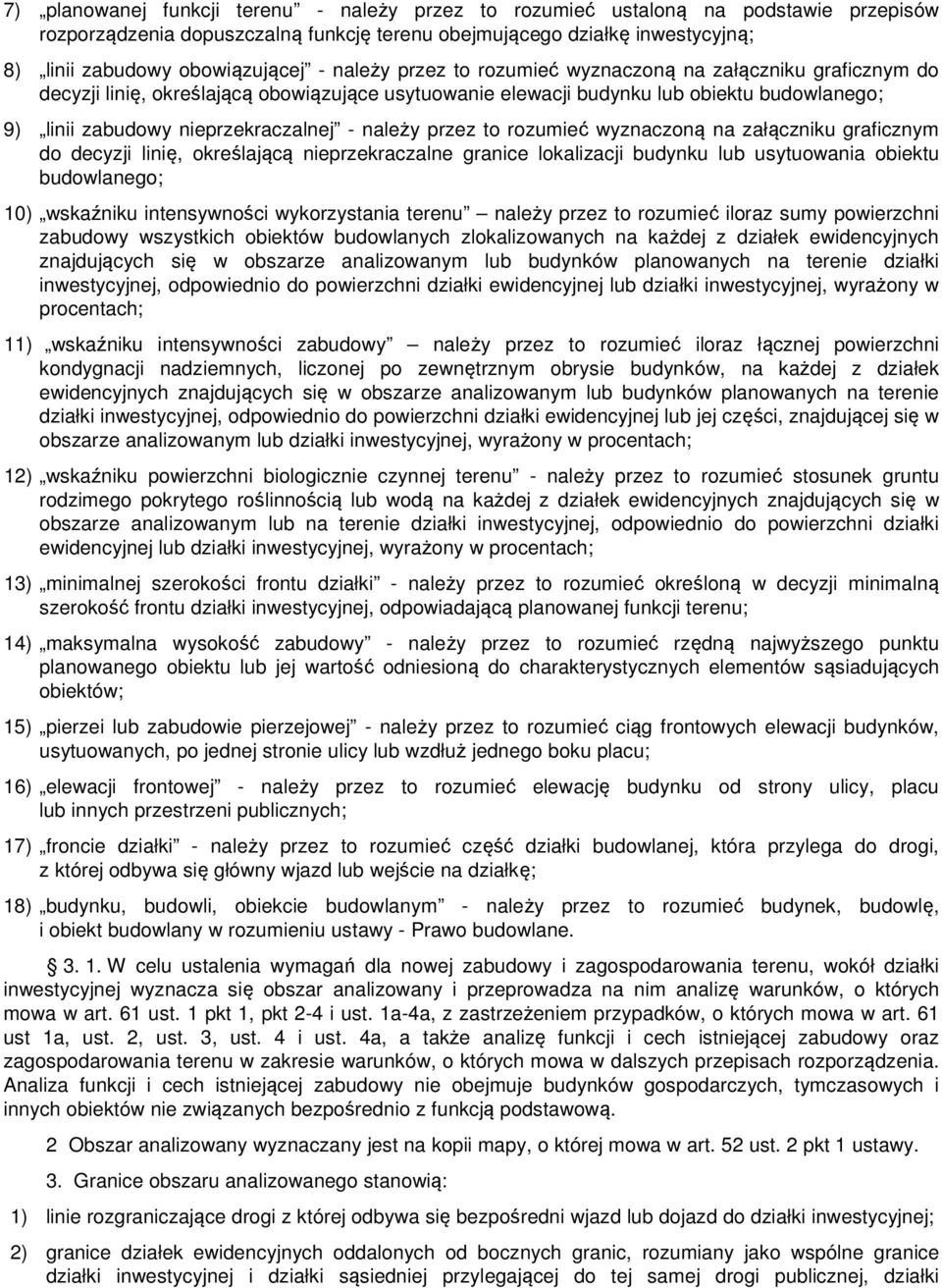 należy przez to rozumieć wyznaczoną na załączniku graficznym do decyzji linię, określającą nieprzekraczalne granice lokalizacji budynku lub usytuowania obiektu budowlanego; 10) wskaźniku