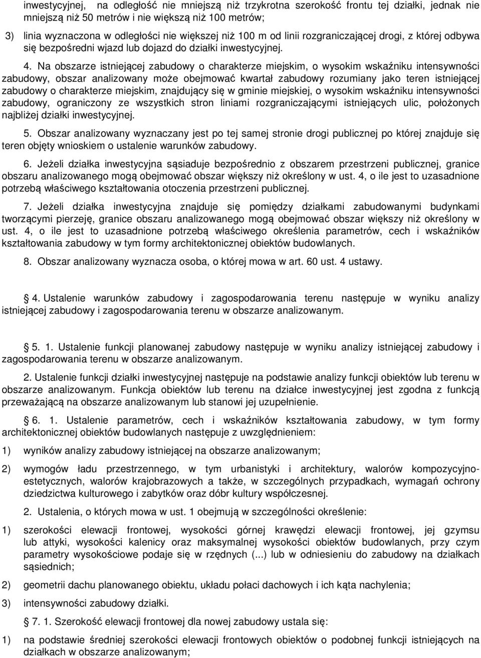 Na obszarze istniejącej zabudowy o charakterze miejskim, o wysokim wskaźniku intensywności zabudowy, obszar analizowany może obejmować kwartał zabudowy rozumiany jako teren istniejącej zabudowy o