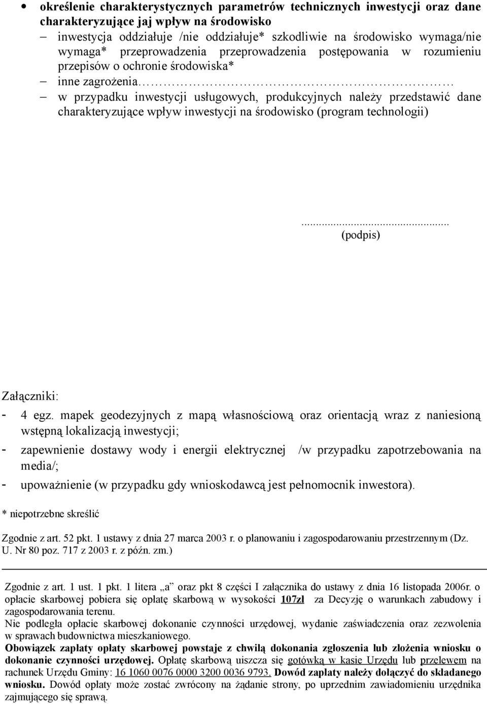 wpływ inwestycji na środowisko (program technologii)... (podpis) Załączniki: - 4 egz.