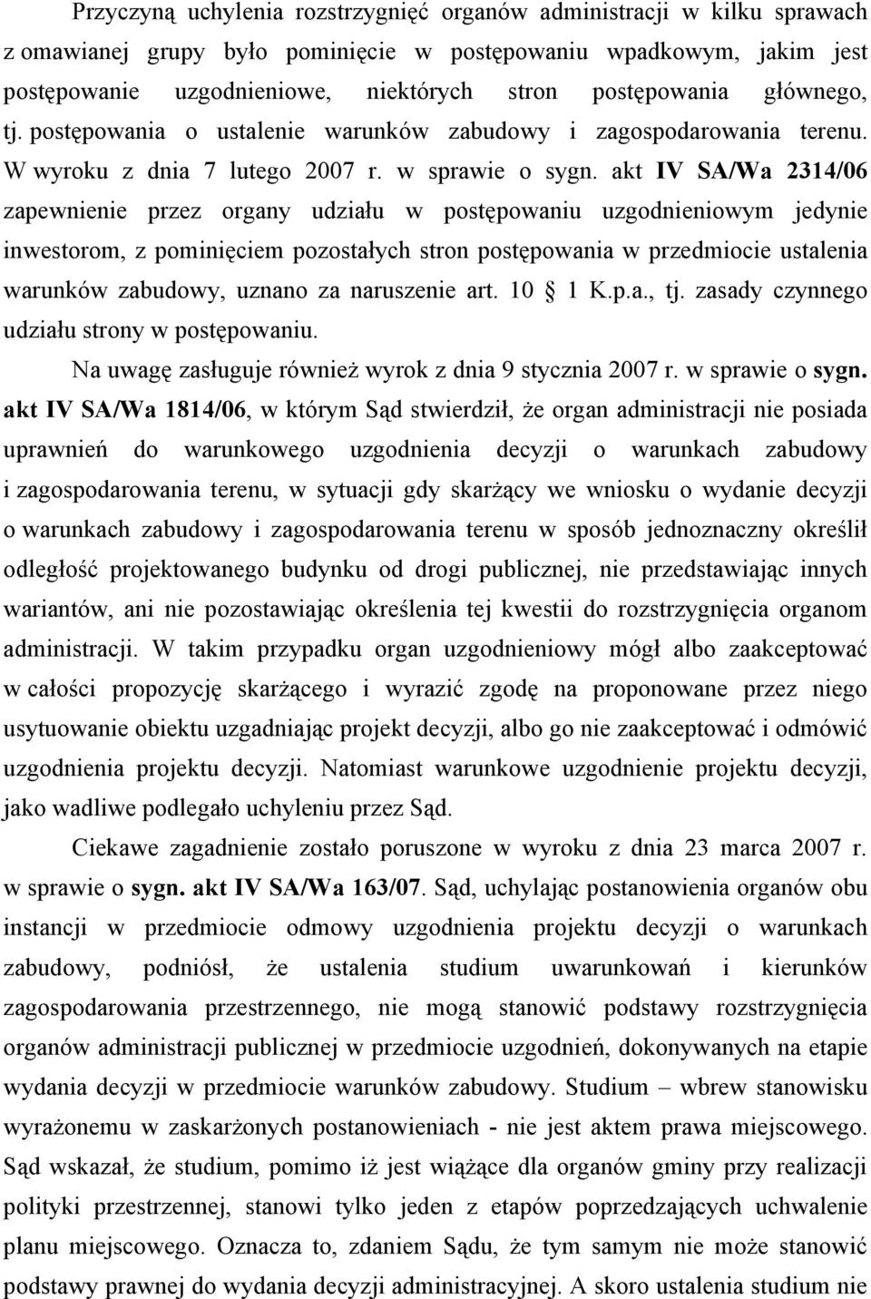 akt IV SA/Wa 2314/06 zapewnienie przez organy udziału w postępowaniu uzgodnieniowym jedynie inwestorom, z pominięciem pozostałych stron postępowania w przedmiocie ustalenia warunków zabudowy, uznano