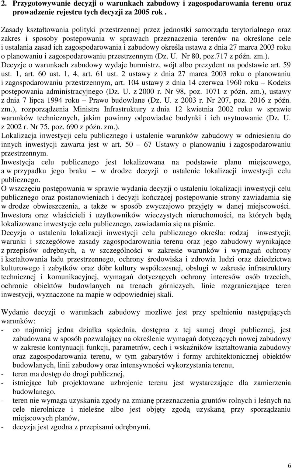 zagospodarowania i zabudowy określa ustawa z dnia 27 marca 2003 roku o planowaniu i zagospodarowaniu przestrzennym (Dz. U. Nr 80, poz.717 z późn. zm.).