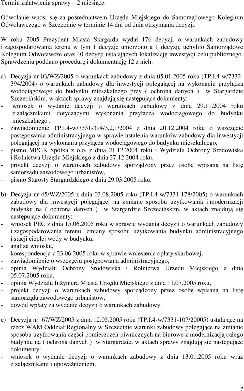 ustalających lokalizację inwestycji celu publicznego. Sprawdzeniu poddano procedurę i dokumentację 12 z nich: a) Decyzja nr 03/WZ/2005 o warunkach zabudowy z dnia 05.01.2005 roku (TP.I.