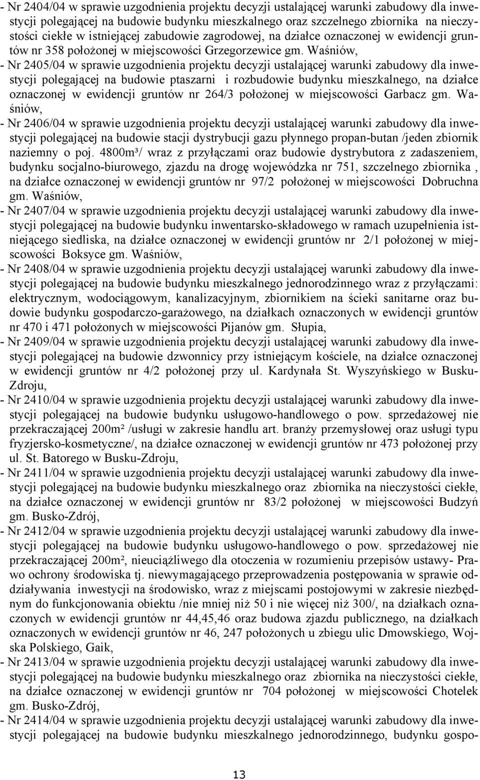 Waśniów, - Nr 2405/04 w sprawie uzgodnienia projektu decyzji ustalającej warunki zabudowy dla inwestycji polegającej na budowie ptaszarni i rozbudowie budynku mieszkalnego, na działce oznaczonej w