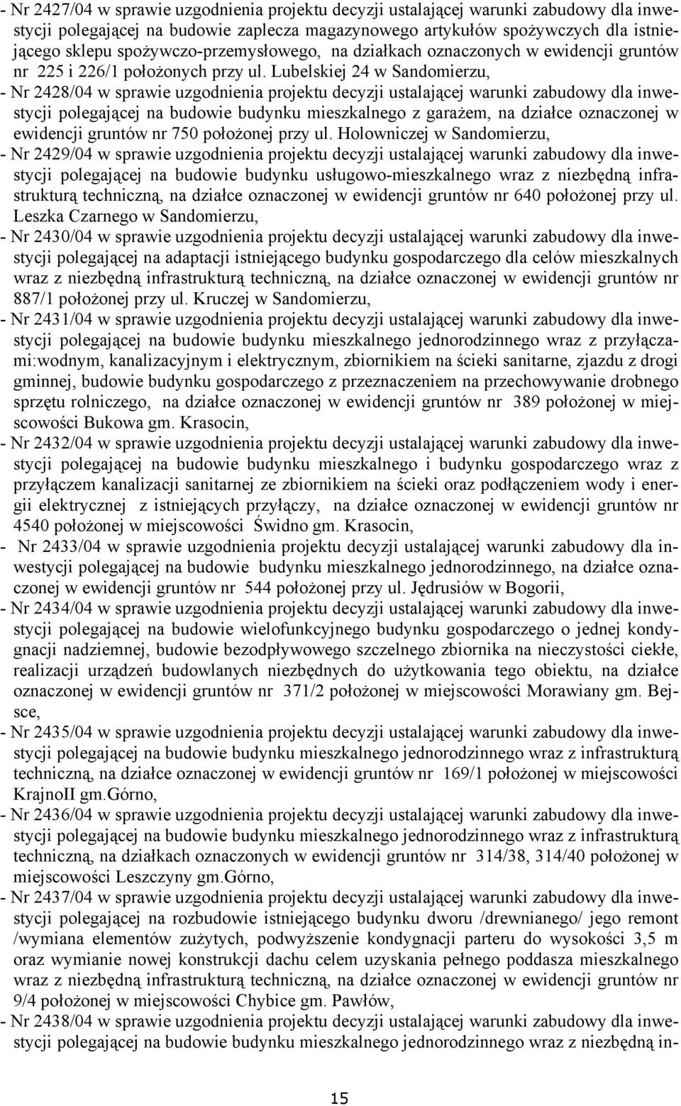 Lubelskiej 24 w Sandomierzu, - Nr 2428/04 w sprawie uzgodnienia projektu decyzji ustalającej warunki zabudowy dla inwestycji polegającej na budowie budynku mieszkalnego z garażem, na działce