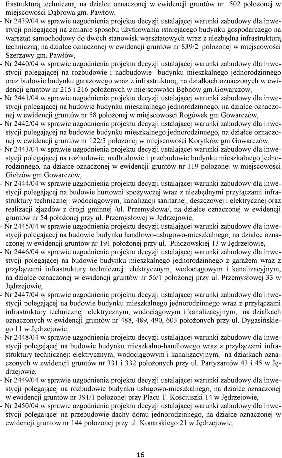 samochodowy do dwóch stanowisk warsztatowych wraz z niezbędna infrastrukturą techniczną, na działce oznaczonej w ewidencji gruntów nr 839/2 położonej w miejscowości Szerzawy gm.