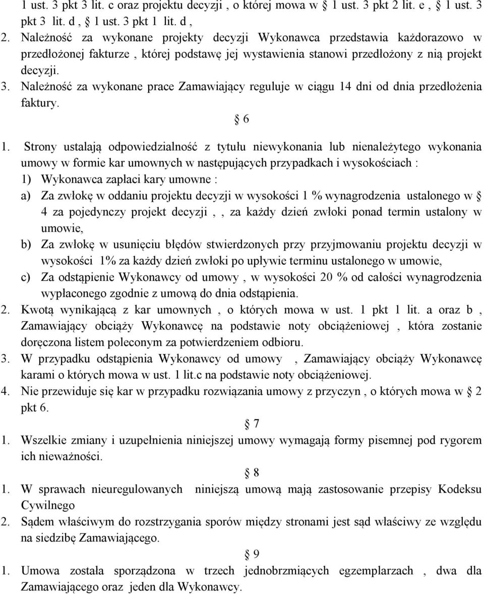 Należność za wykonane prace Zamawiający reguluje w ciągu 14 dni od dnia przedłożenia faktury. 6 1.