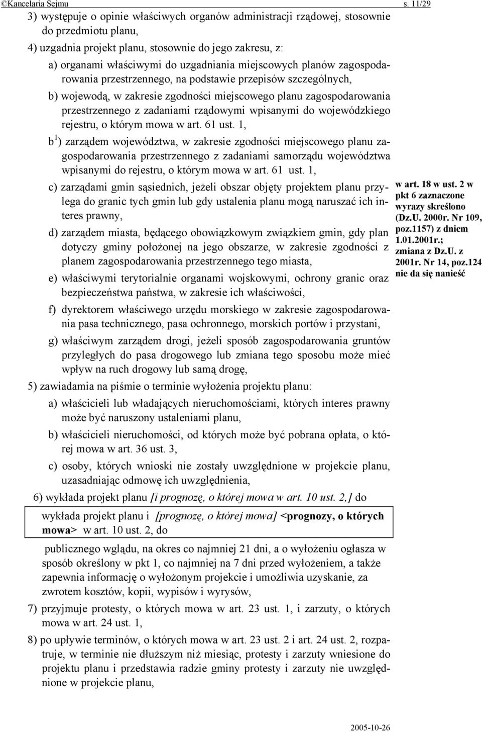 miejscowych planów zagospodarowania przestrzennego, na podstawie przepisów szczególnych, b) wojewodą, w zakresie zgodności miejscowego planu zagospodarowania przestrzennego z zadaniami rządowymi