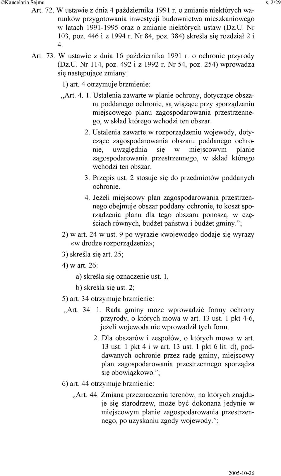 384) skreśla się rozdział 2 i 4. Art. 73. W ustawie z dnia 16 października 1991 r. o ochronie przyrody (Dz.U. Nr 114, poz. 492 i z 1992 r. Nr 54, poz. 254) wprowadza się następujące zmiany: 1) art.