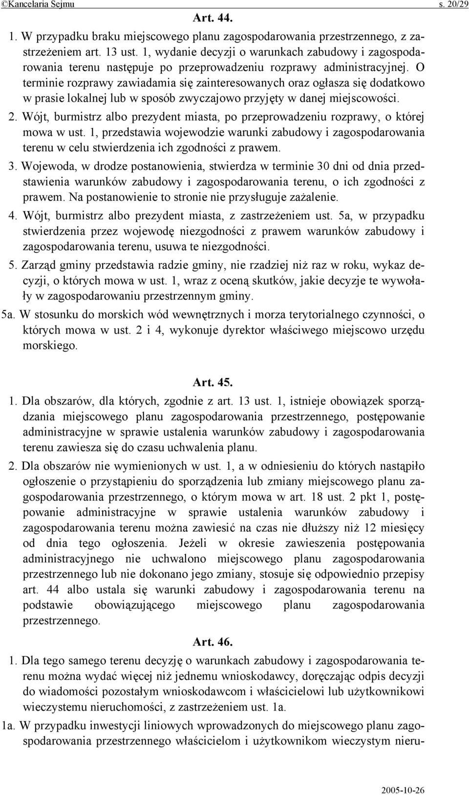 O terminie rozprawy zawiadamia się zainteresowanych oraz ogłasza się dodatkowo w prasie lokalnej lub w sposób zwyczajowo przyjęty w danej miejscowości. 2.