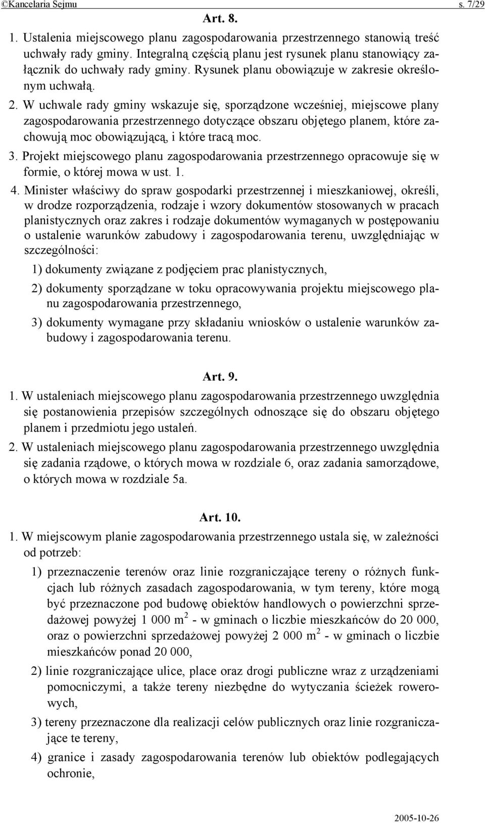 W uchwale rady gminy wskazuje się, sporządzone wcześniej, miejscowe plany zagospodarowania przestrzennego dotyczące obszaru objętego planem, które zachowują moc obowiązującą, i które tracą moc. 3.