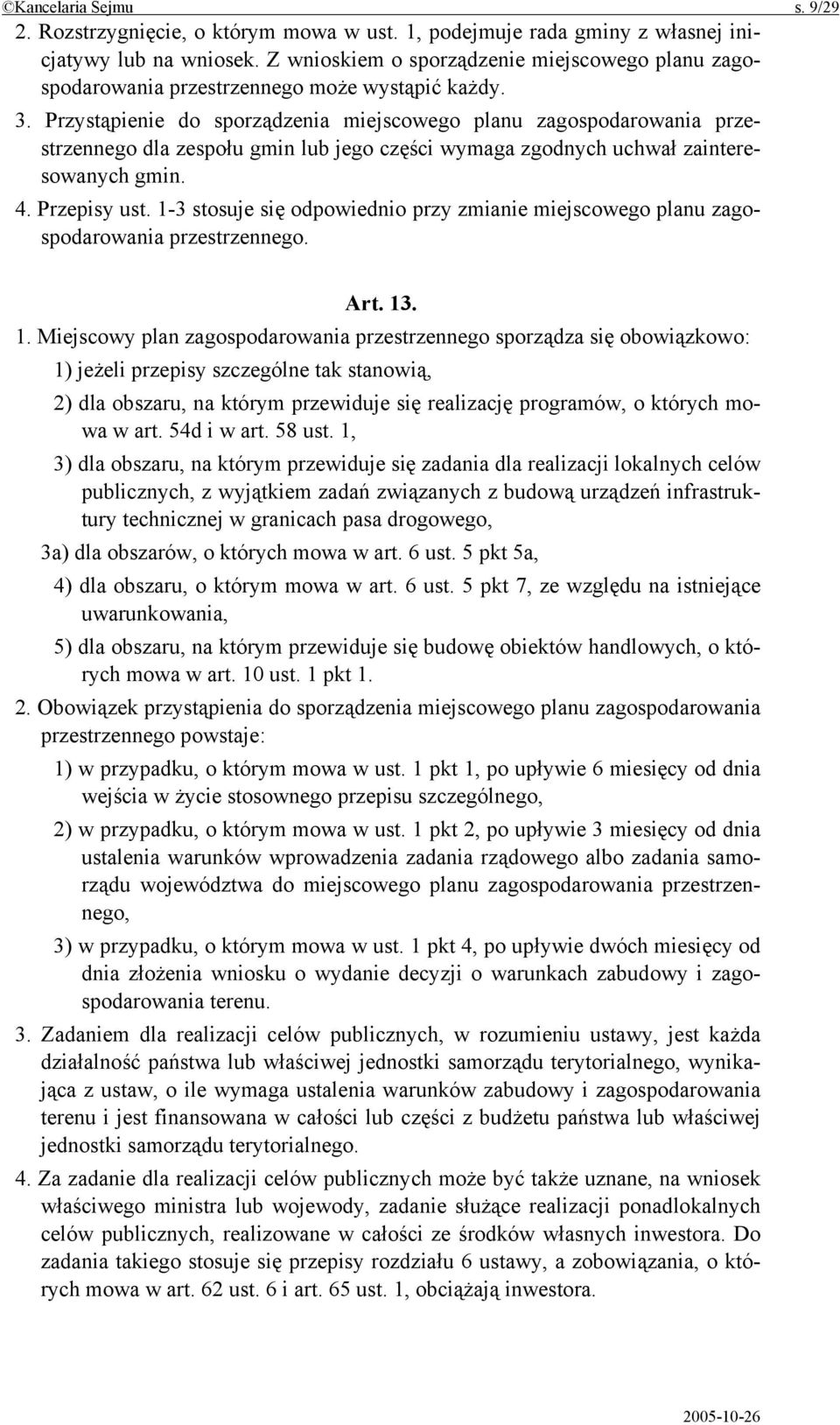 Przystąpienie do sporządzenia miejscowego planu zagospodarowania przestrzennego dla zespołu gmin lub jego części wymaga zgodnych uchwał zainteresowanych gmin. 4. Przepisy ust.