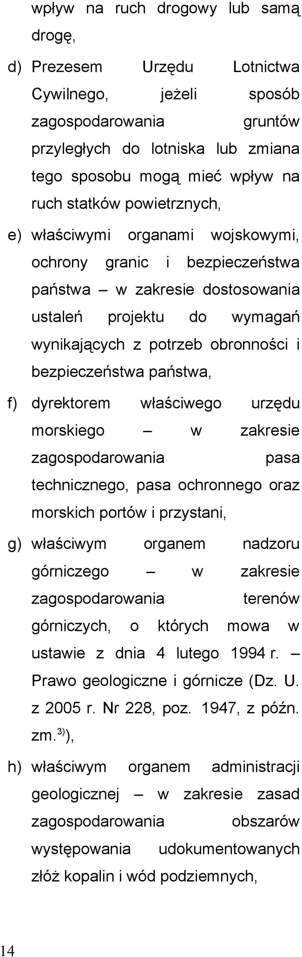 państwa, f) dyrektorem właściwego urzędu morskiego w zakresie zagospodarowania pasa technicznego, pasa ochronnego oraz morskich portów i przystani, g) właściwym organem nadzoru górniczego w zakresie