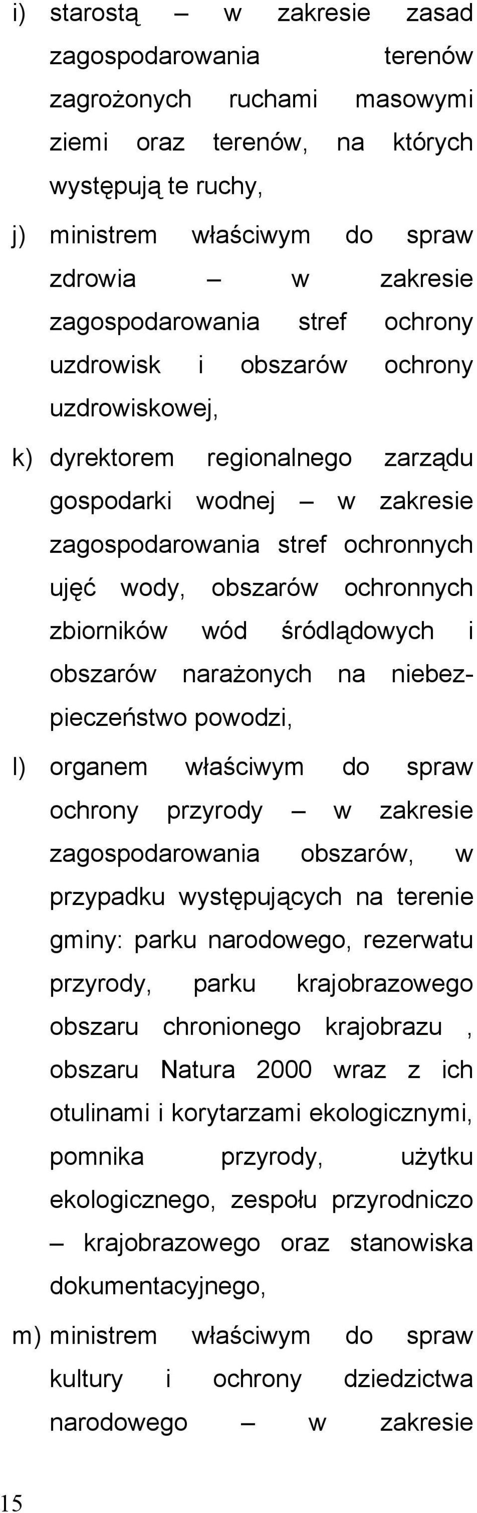 ochronnych zbiorników wód śródlądowych i obszarów narażonych na niebezpieczeństwo powodzi, l) organem właściwym do spraw ochrony przyrody w zakresie zagospodarowania obszarów, w przypadku