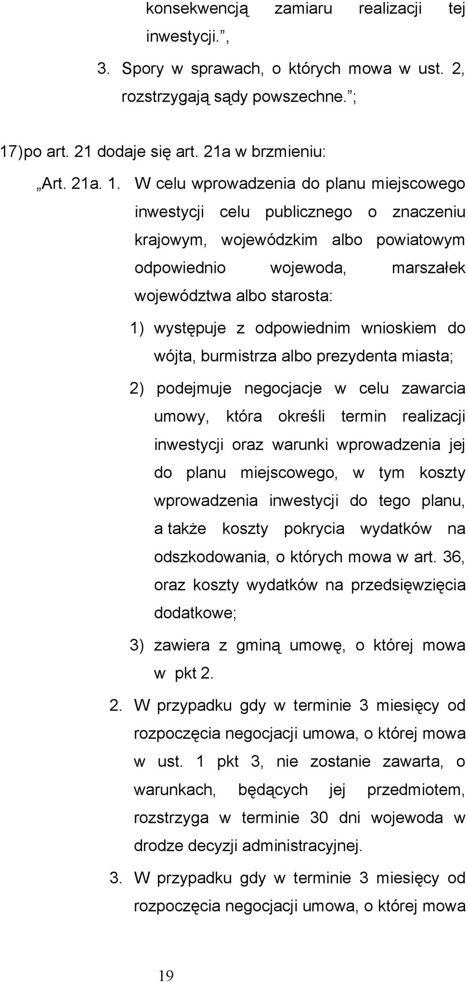 W celu wprowadzenia do planu miejscowego inwestycji celu publicznego o znaczeniu krajowym, wojewódzkim albo powiatowym odpowiednio wojewoda, marszałek województwa albo starosta: 1) występuje z