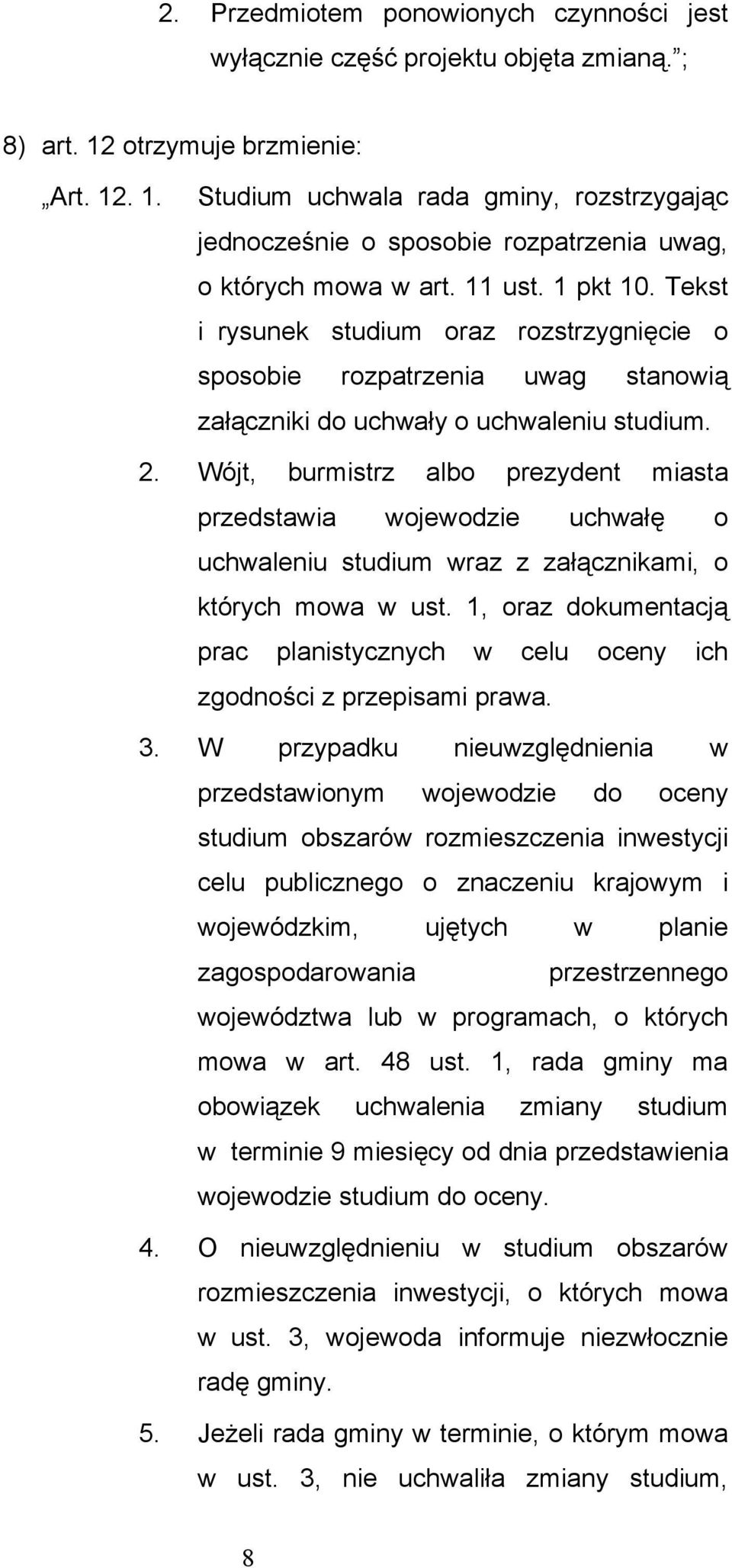 Tekst i rysunek studium oraz rozstrzygnięcie o sposobie rozpatrzenia uwag stanowią załączniki do uchwały o uchwaleniu studium. 2.