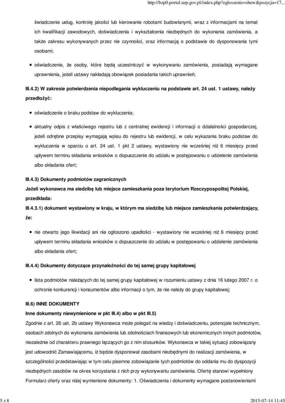 zamówienia, posiadają wymagane uprawnienia, jeżeli ustawy nakładają obowiązek posiadania takich uprawnień; III.4.2) W zakresie potwierdzenia niepodlegania wykluczeniu na podstawie art. 24 ust.