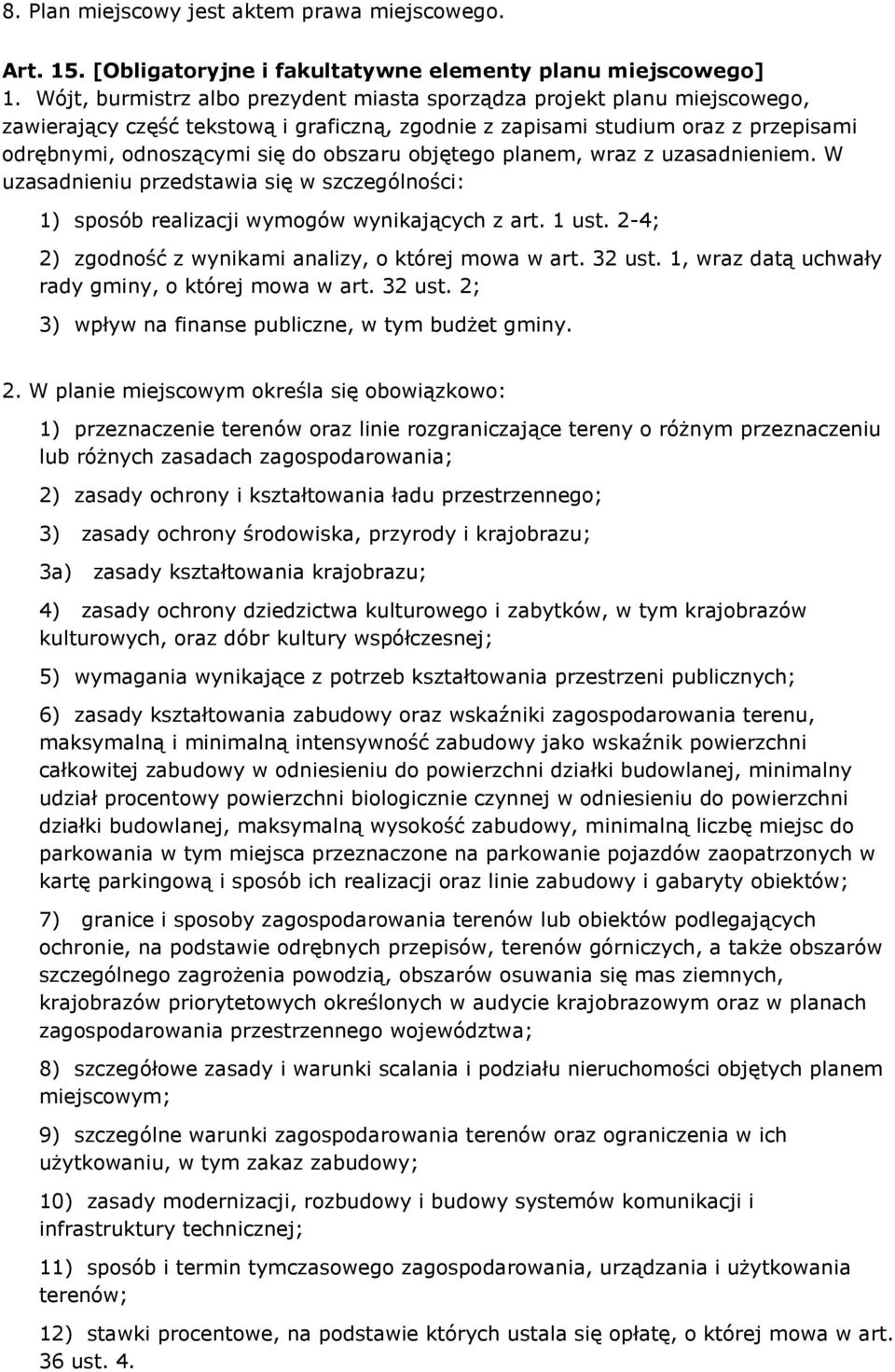 objętego planem, wraz z uzasadnieniem. W uzasadnieniu przedstawia się w szczególności: 1) sposób realizacji wymogów wynikających z art. 1 ust. 2-4; 2) zgodność z wynikami analizy, o której mowa w art.