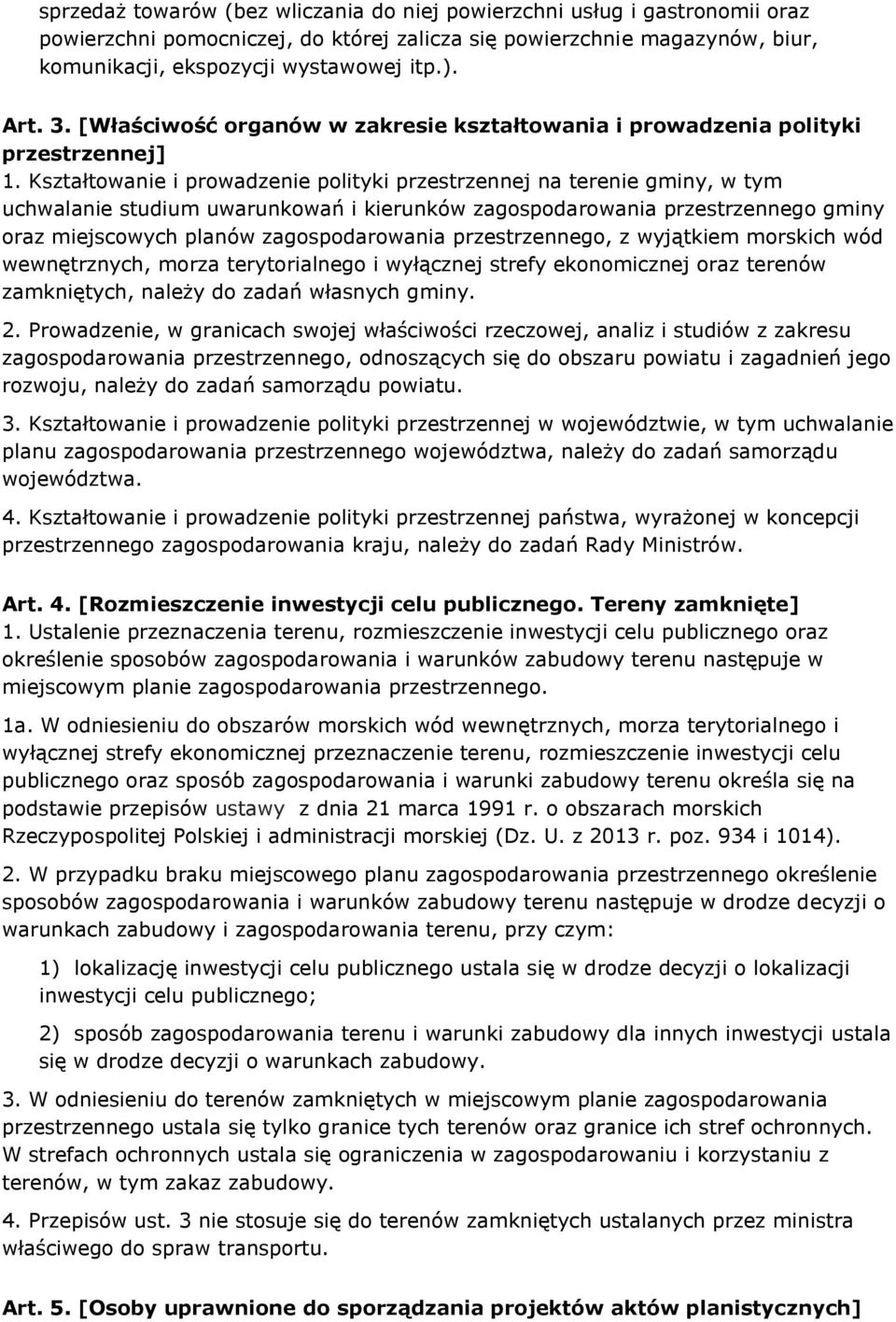 Kształtowanie i prowadzenie polityki przestrzennej na terenie gminy, w tym uchwalanie studium uwarunkowań i kierunków zagospodarowania przestrzennego gminy oraz miejscowych planów zagospodarowania