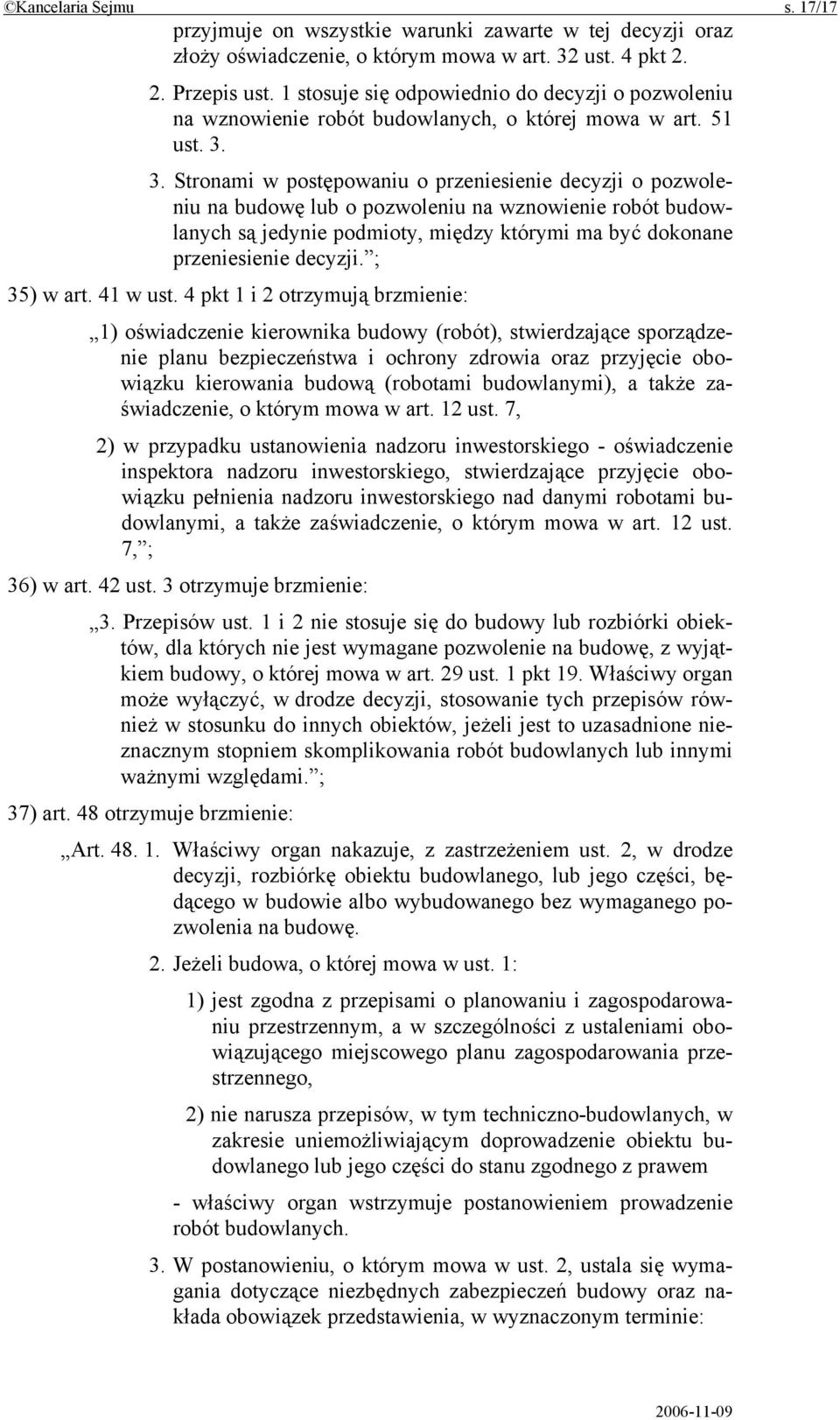 3. Stronami w postępowaniu o przeniesienie decyzji o pozwoleniu na budowę lub o pozwoleniu na wznowienie robót budowlanych są jedynie podmioty, między którymi ma być dokonane przeniesienie decyzji.