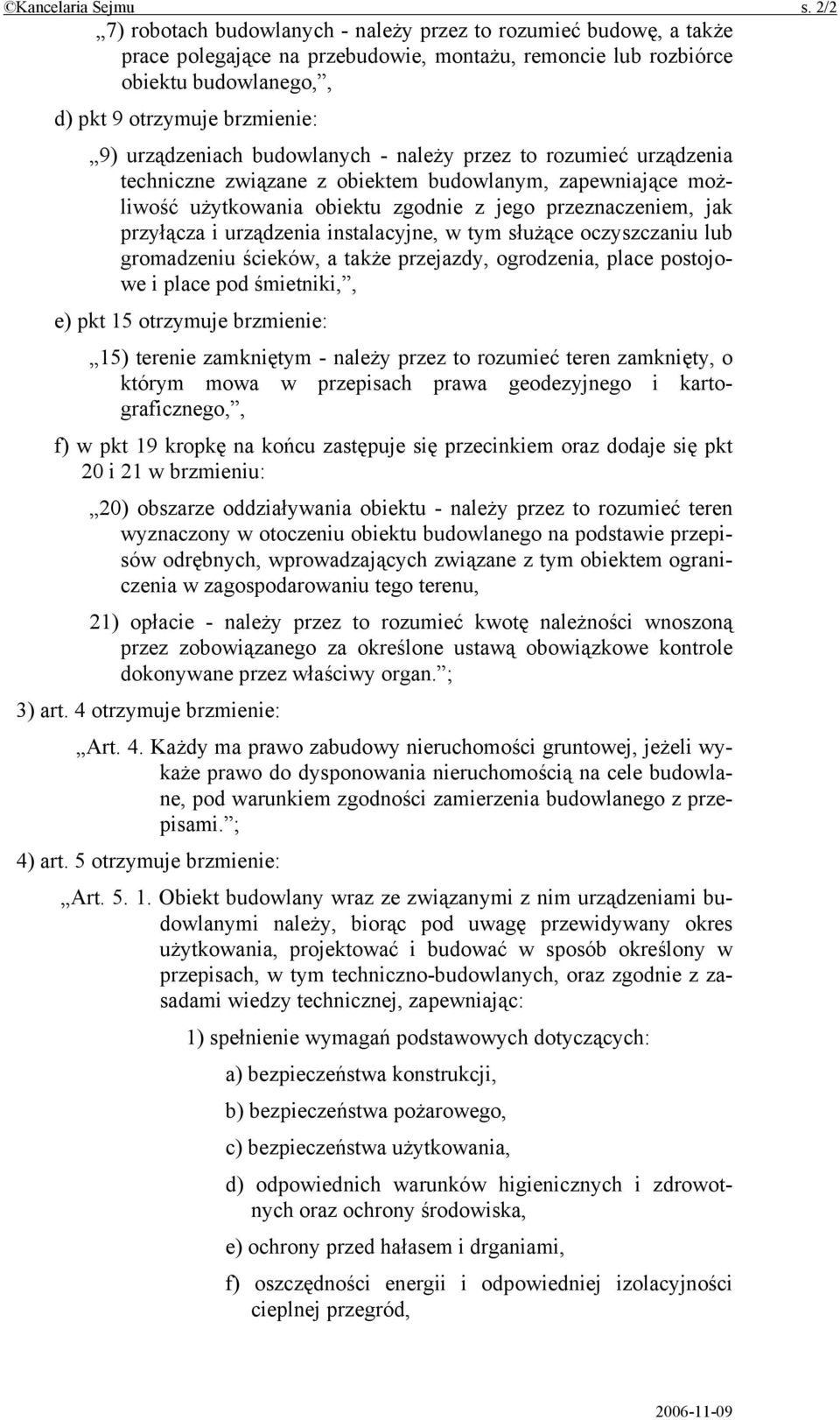 urządzeniach budowlanych - należy przez to rozumieć urządzenia techniczne związane z obiektem budowlanym, zapewniające możliwość użytkowania obiektu zgodnie z jego przeznaczeniem, jak przyłącza i