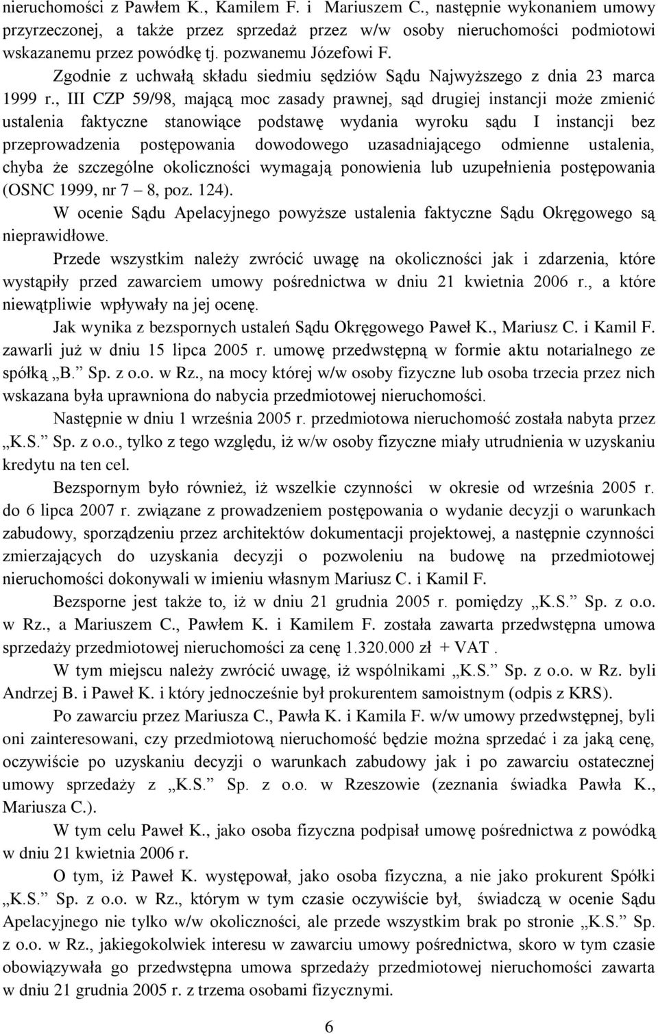 , III CZP 59/98, mającą moc zasady prawnej, sąd drugiej instancji może zmienić ustalenia faktyczne stanowiące podstawę wydania wyroku sądu I instancji bez przeprowadzenia postępowania dowodowego