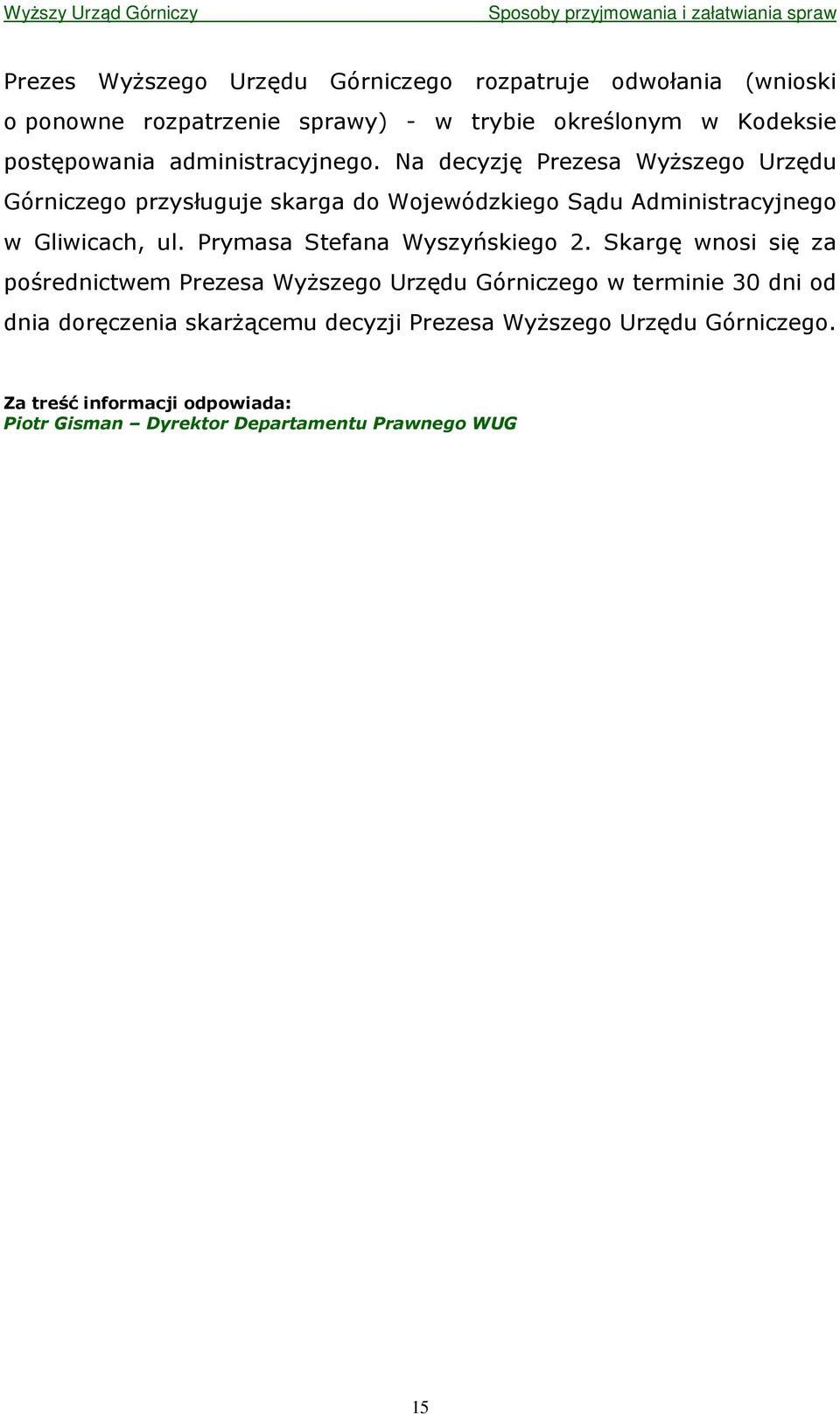 Na decyzję Prezesa WyŜszego Urzędu Górniczego przysługuje skarga do Wojewódzkiego Sądu Administracyjnego w Gliwicach, ul.