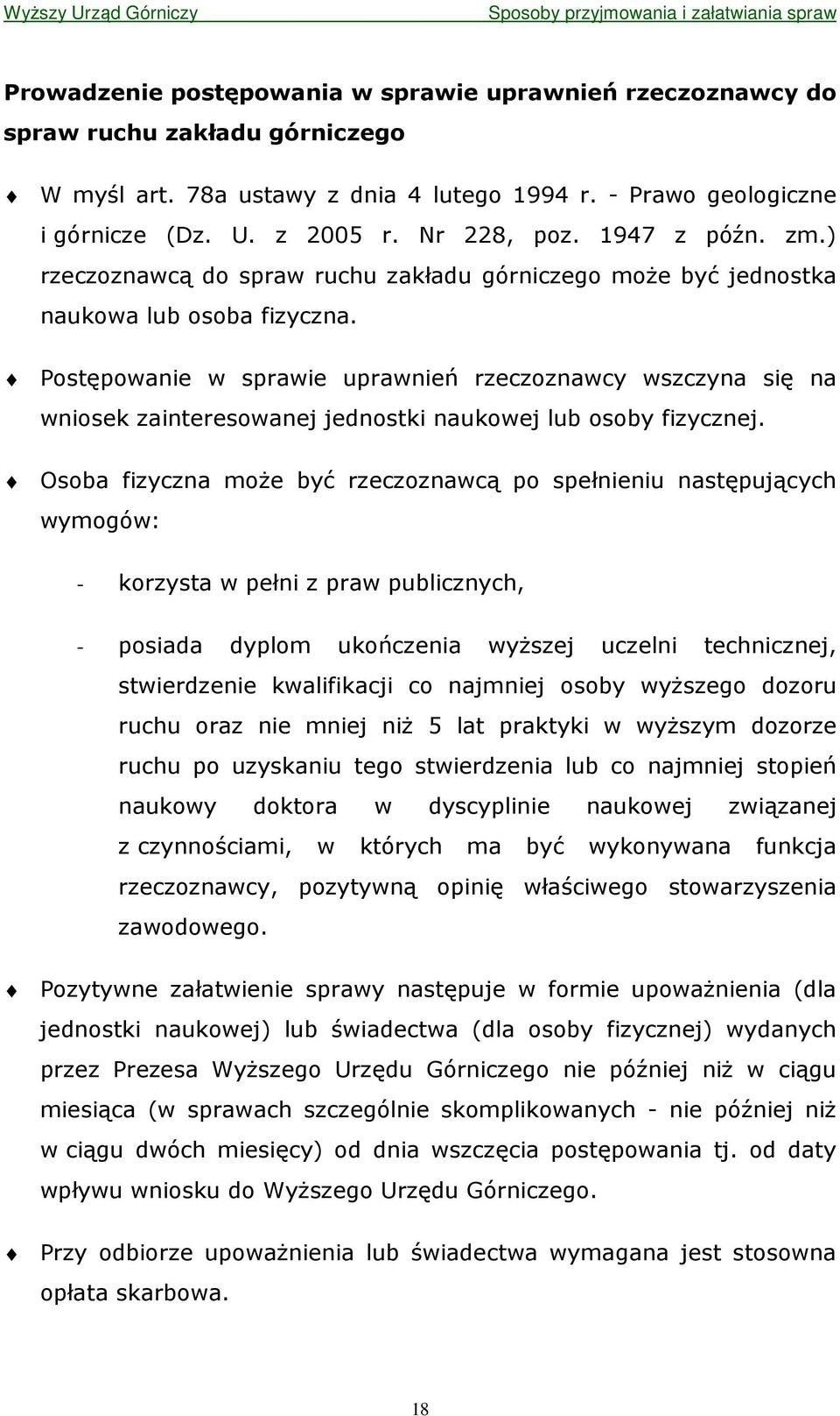Postępowanie w sprawie uprawnień rzeczoznawcy wszczyna się na wniosek zainteresowanej jednostki naukowej lub osoby fizycznej.
