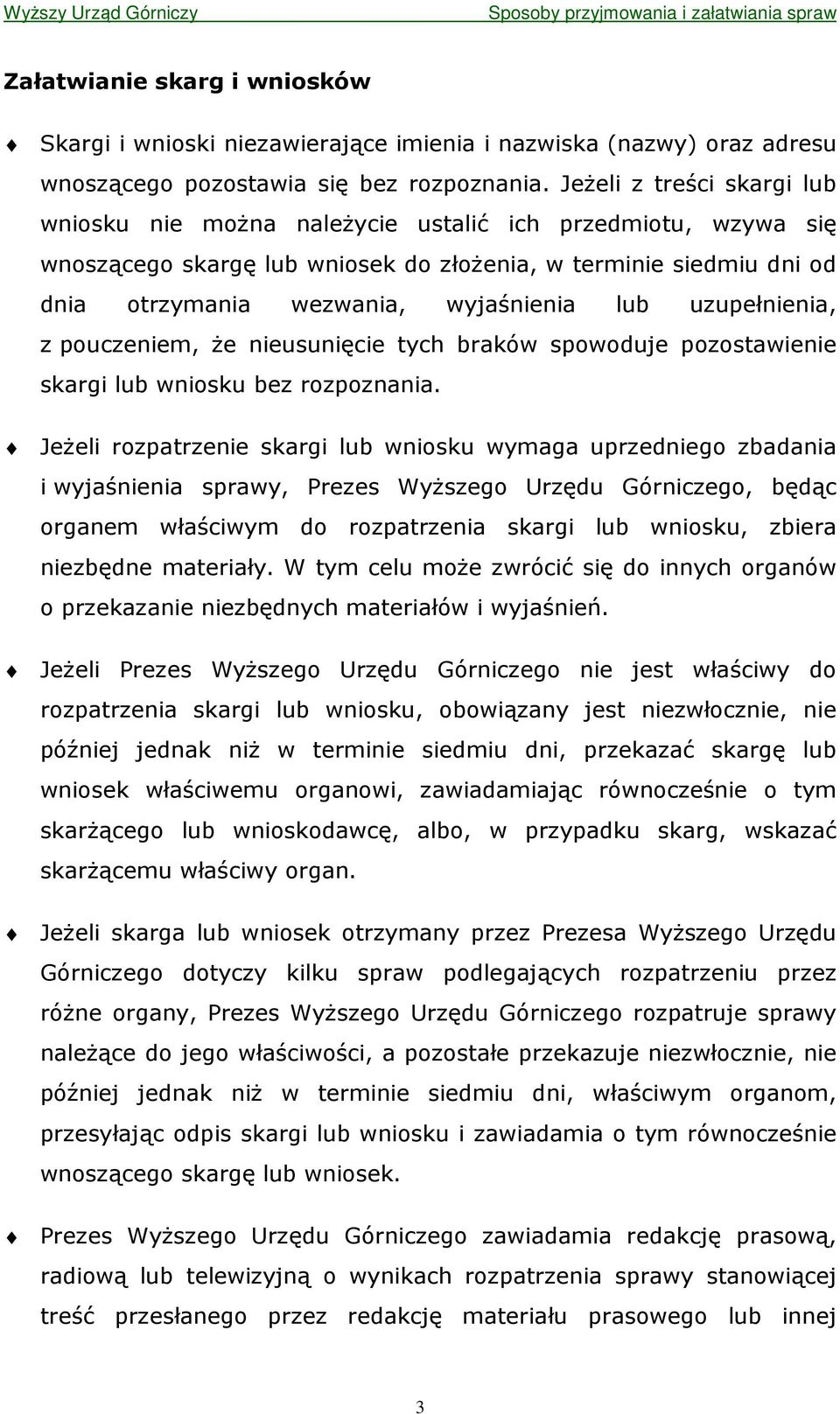 uzupełnienia, z pouczeniem, Ŝe nieusunięcie tych braków spowoduje pozostawienie skargi lub wniosku bez rozpoznania.