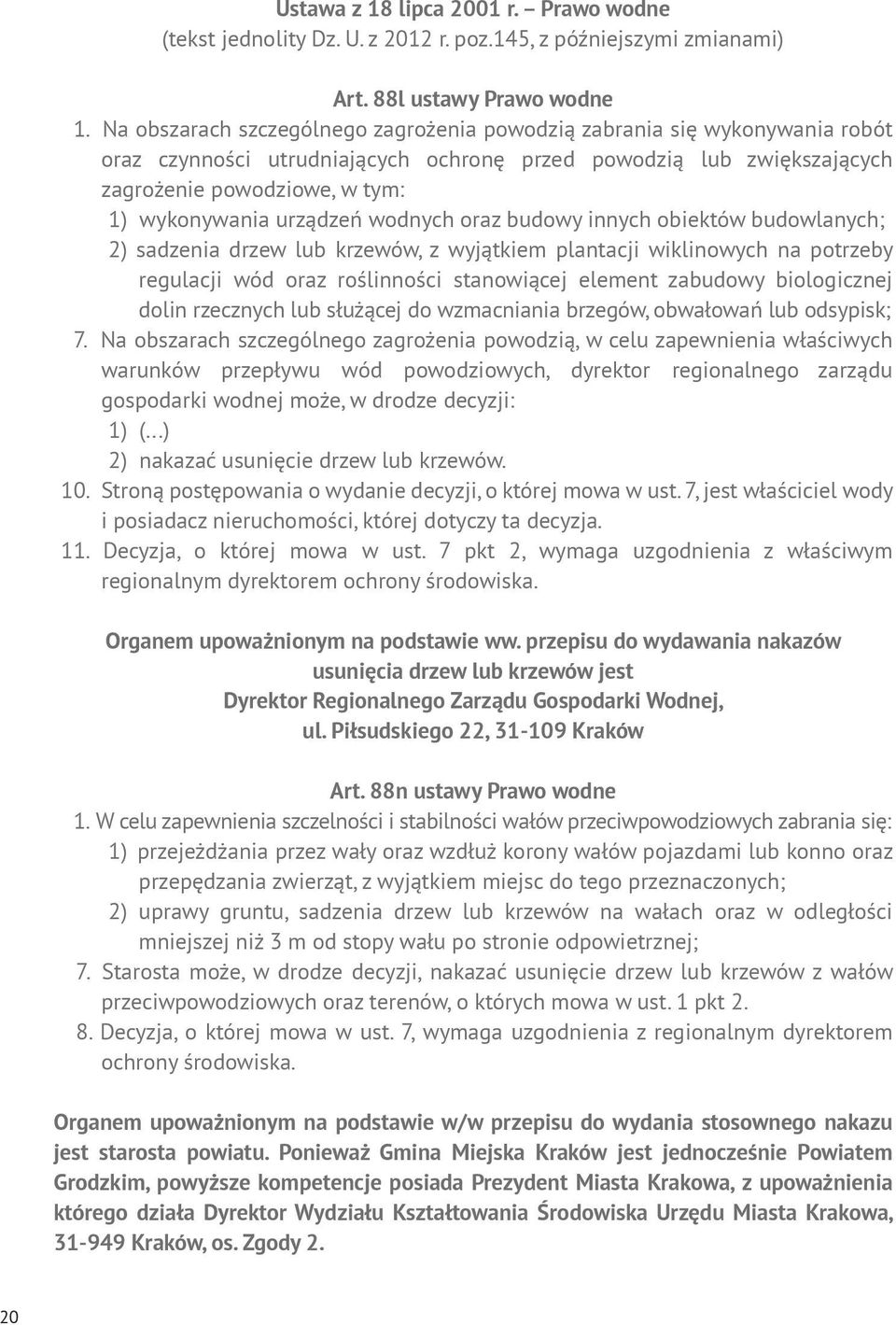 urządzeń wodnych oraz budowy innych obiektów budowlanych; 2) sadzenia drzew lub krzewów, z wyjątkiem plantacji wiklinowych na potrzeby regulacji wód oraz roślinności stanowiącej element zabudowy