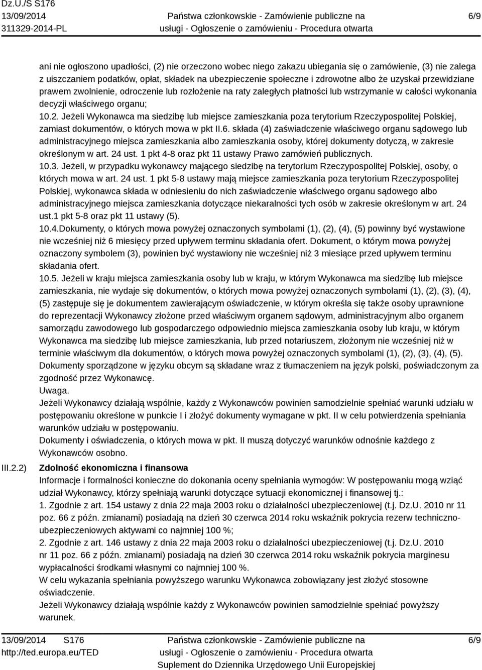 uzyskał przewidziane prawem zwolnienie, odroczenie lub rozłożenie na raty zaległych płatności lub wstrzymanie w całości wykonania decyzji właściwego organu; 10.2.