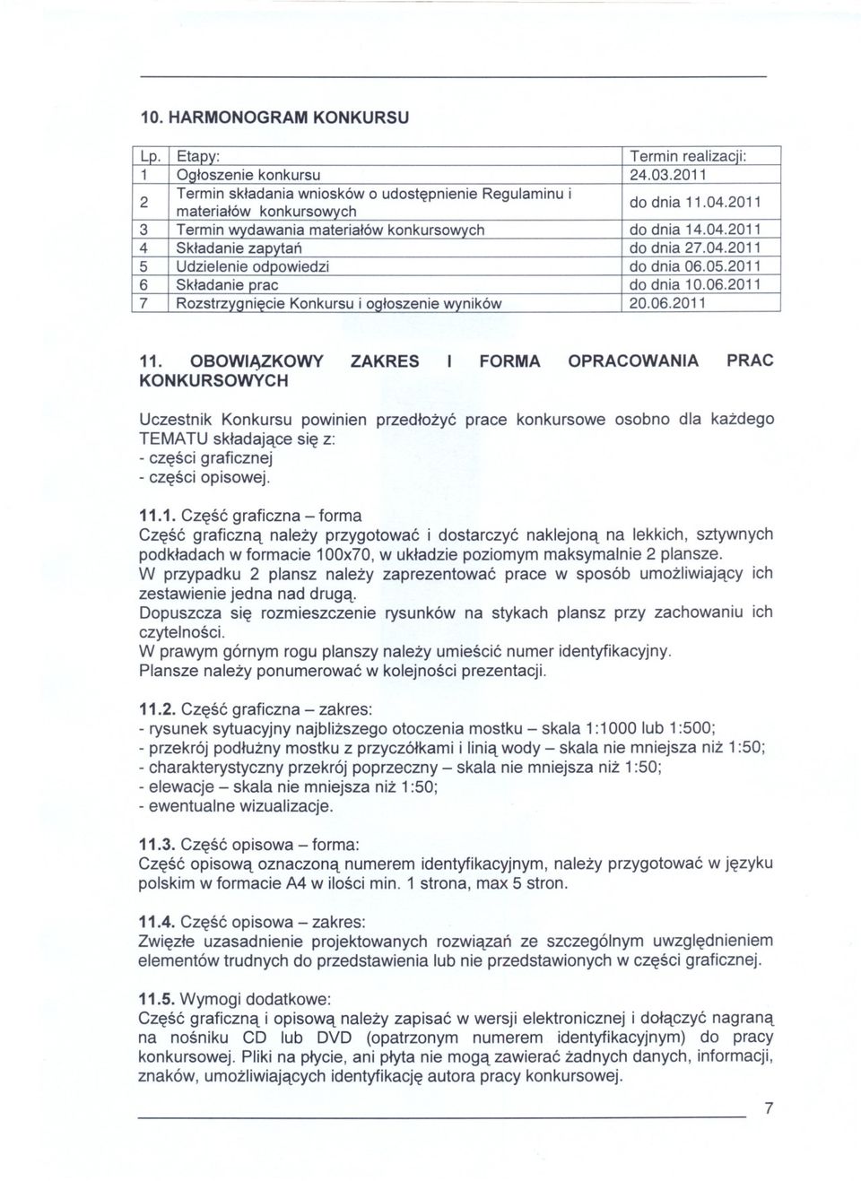 .1. Czesc graficzna - forma Czesc graficzna nalezy przygotowac i dostarczyc naklejona na lekkich, sztywnych podkladach w formacie 100x70, w ukladzie poziomym maksymalnie 2 plansze.