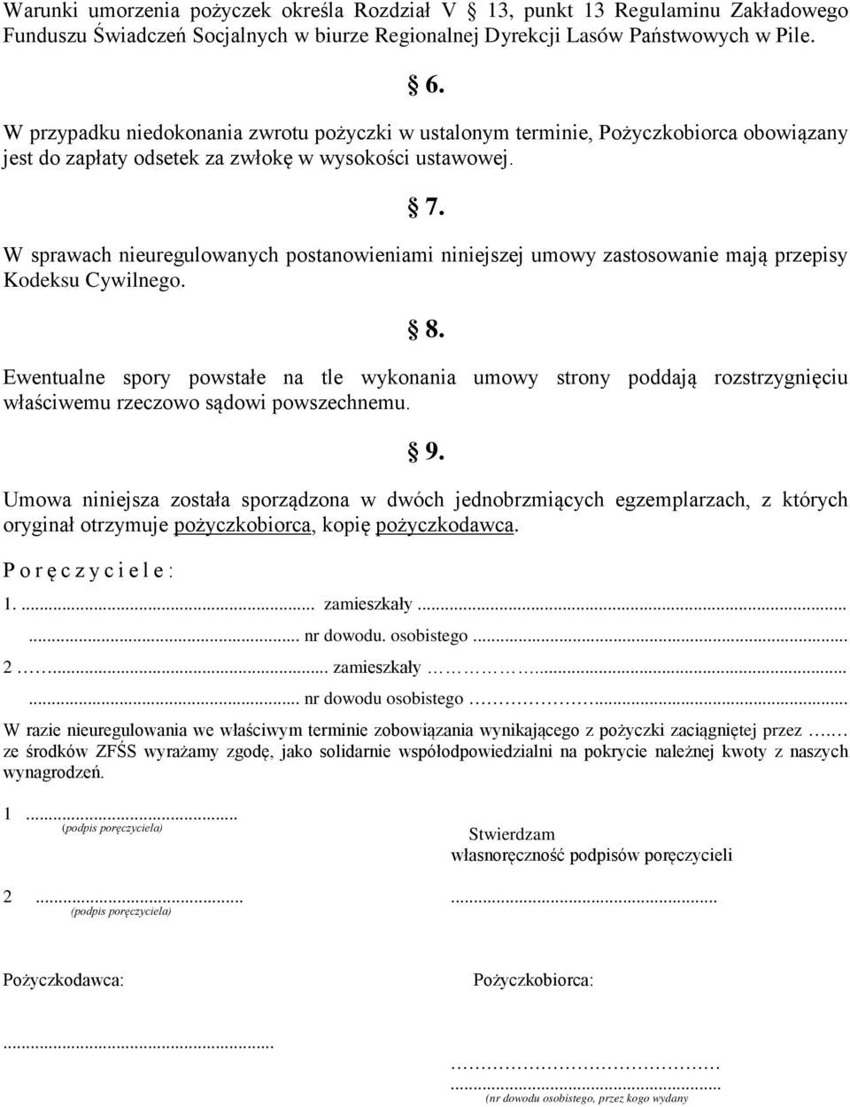 W sprawach nieuregulowanych postanowieniami niniejszej umowy zastosowanie mają przepisy Kodeksu Cywilnego. 8.