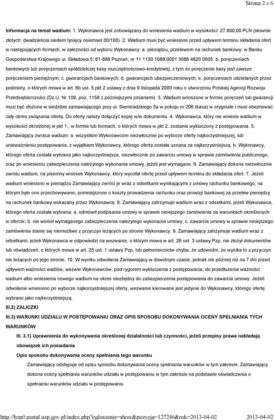 Wadium musi być wniesione przed upływem terminu składania ofert w następujących formach, w zależności od wyboru Wykonawcy: a.