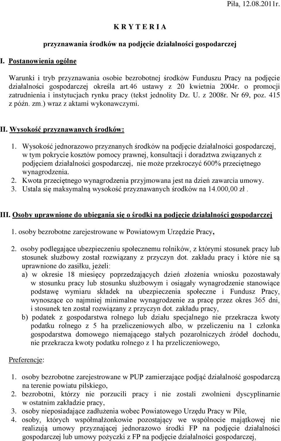 gospodarczej określa art.46 ustawy z 20 kwietnia 2004r. o promocji zatrudnienia i instytucjach rynku pracy (tekst jednolity Dz. U. z 2008r. Nr 69, poz. 415 z późn. zm.) wraz z aktami wykonawczymi. II.