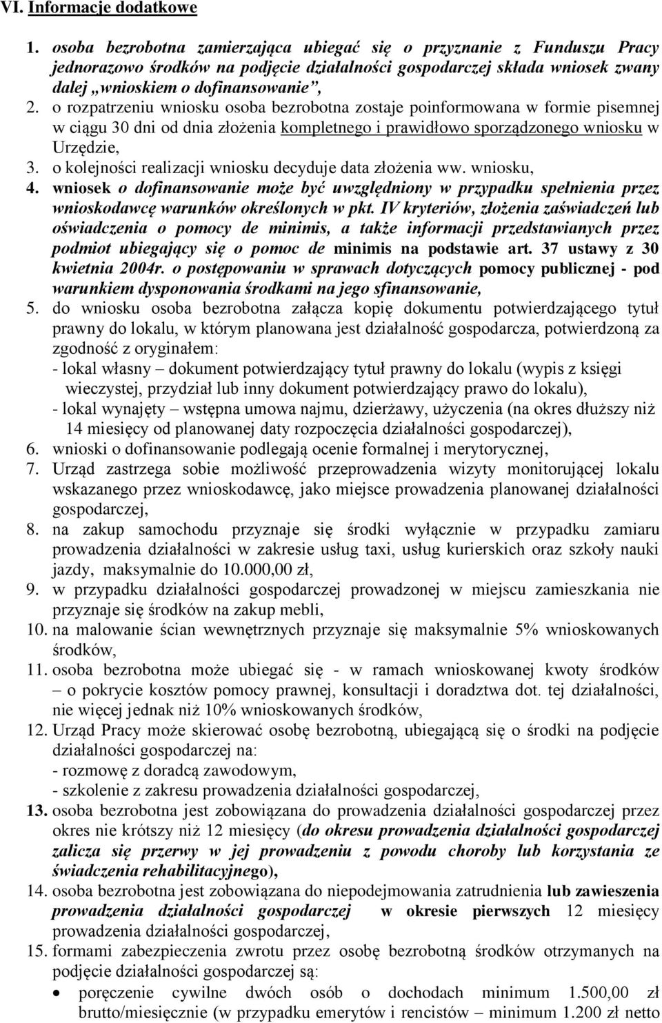 o rozpatrzeniu wniosku osoba bezrobotna zostaje poinformowana w formie pisemnej w ciągu 30 dni od dnia złożenia kompletnego i prawidłowo sporządzonego wniosku w Urzędzie, 3.