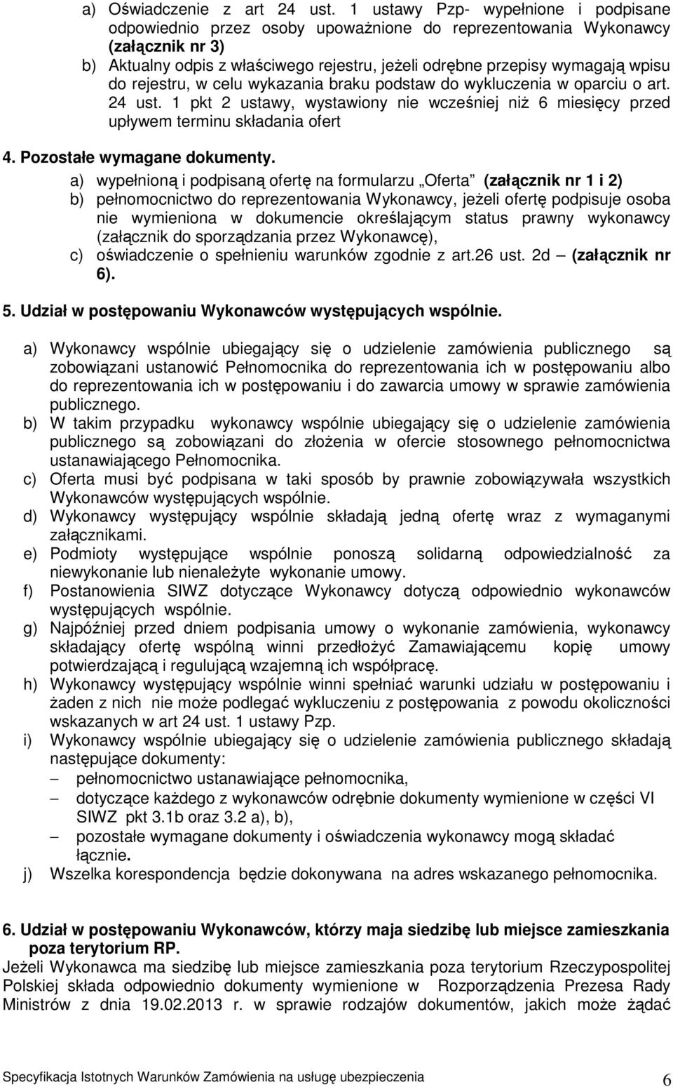 do rejestru, w celu wykazania braku podstaw do wykluczenia w oparciu o art. 24 ust. 1 pkt 2 ustawy, wystawiony nie wcześniej niż 6 miesięcy przed upływem terminu składania ofert 4.