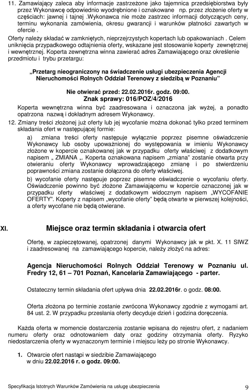 Oferty należy składać w zamkniętych, nieprzejrzystych kopertach lub opakowaniach. Celem uniknięcia przypadkowego odtajnienia oferty, wskazane jest stosowanie koperty zewnętrznej i wewnętrznej.